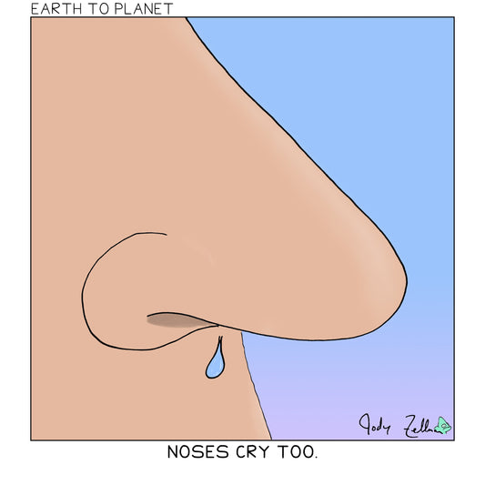 Noses Cry Too